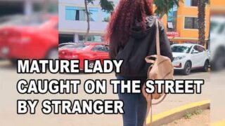 A lady who could be your mother, mature is caught on the street and ends up fucking a young stranger before going home