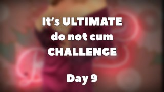 ULTIMATE do not cum CHALLENGE – DAY 9